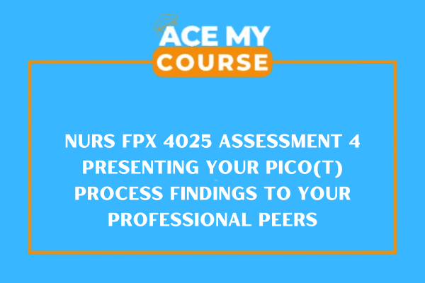 NURS FPX 4025 Assessment 4 Presenting Your PICO(T)